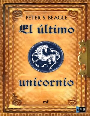El ultimo unicornio (Ed. 40 aniversario) - Peter S. Beagle