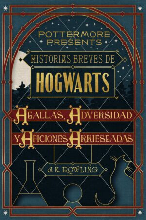 Historias breves de Hogwarts Agallas Adversidad y Aficiones Arriesgadas - J K Rowling
