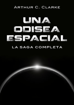 Una odisea espacial La saga completa - Arthur C Clarke