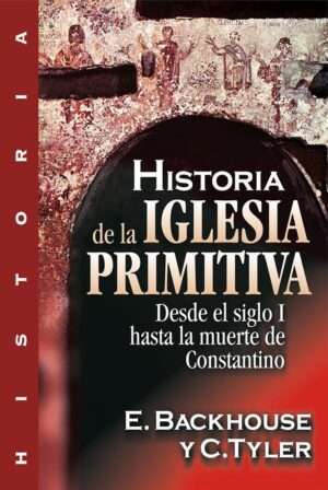Historia de la iglesia primitiva desde el siglo I hasta la muerte de constantino